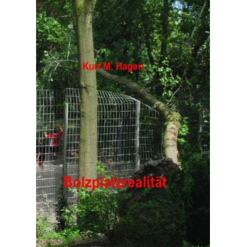Kurt M. Hagen - Bolzplatzrealität