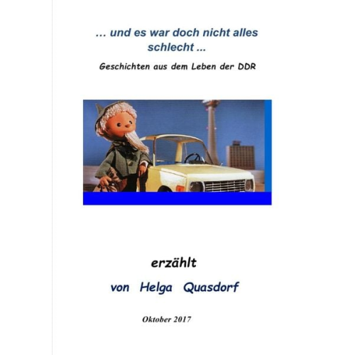 Helga Quasdorf - ... und es war doch nicht alles schlecht ... Geschichten aus dem Leben der DDR