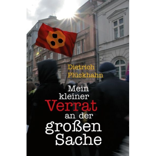 Dietrich Plückhahn - Mein kleiner Verrat an der großen Sache