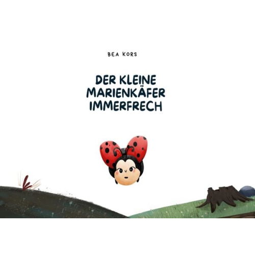 Bea Kors - Der kleine Marienkäfer Immerfrech