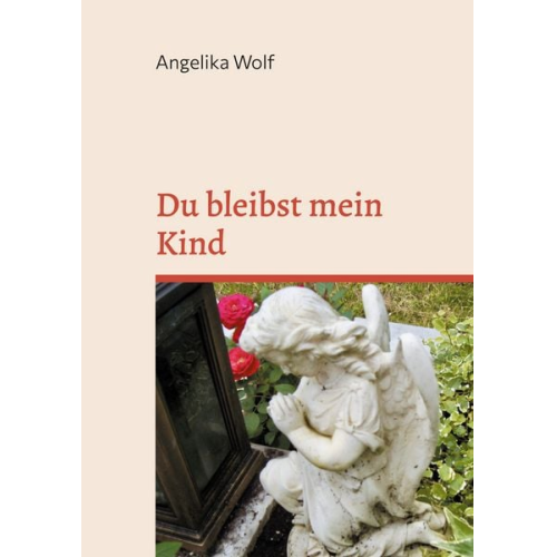 Angelika Wolf - Du bleibst mein Kind