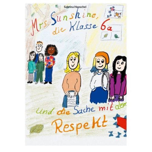 Sabrina Henschel - Mrs.Sunshine die Klasse 6a und die Sache mit dem Respekt
