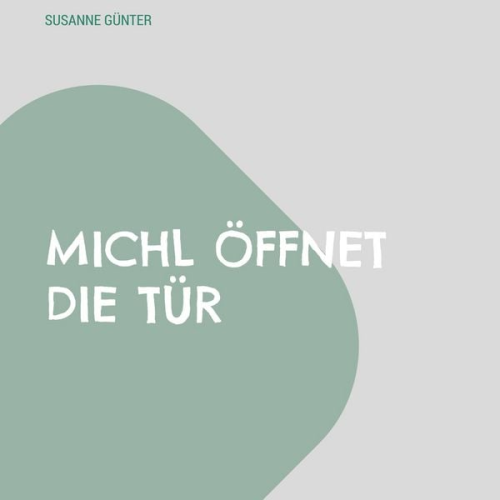 Susanne Günter - Michl öffnet die Tür