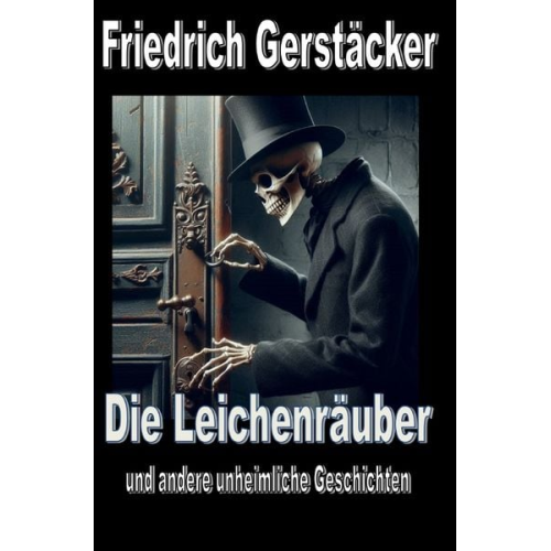 Friedrich Gerstäcker - Die Leichenräuber