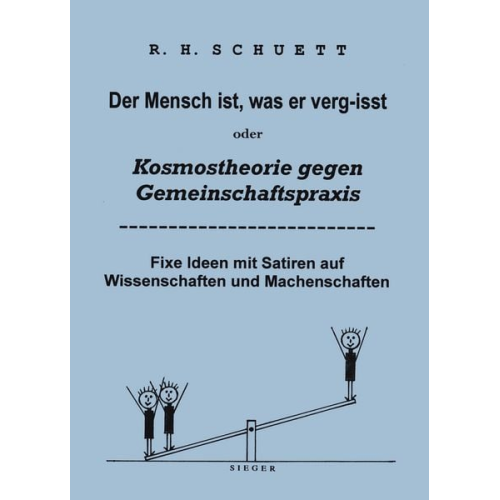 Rolf Friedrich Schuett - Der Mensch ist, was er verg-isst oder Kosmostheorie gegen Gemeinschaftspraxis