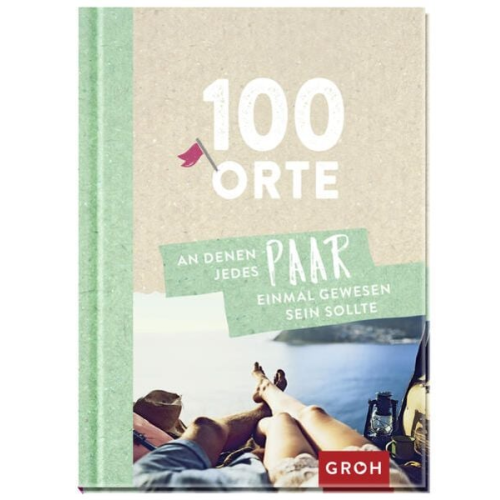 100 Orte, an denen jedes Paar einmal gewesen sein sollte