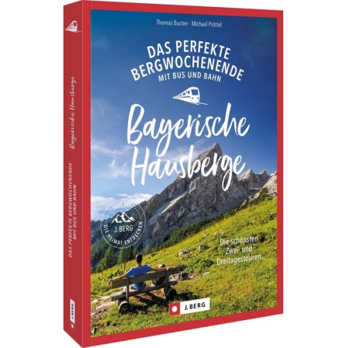 Thomas Bucher Michael Pröttel - Das perfekte Bergwochenende mit Bus und Bahn in den Bayerischen Hausbergen