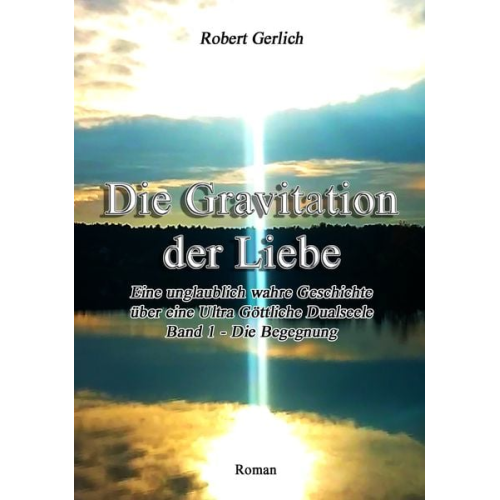 Robert Gerlich - Die Gravitation der Liebe