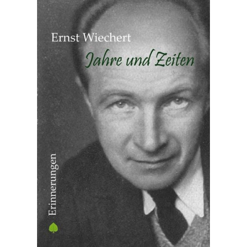 Ernst Wiechert - Jahre und Zeiten