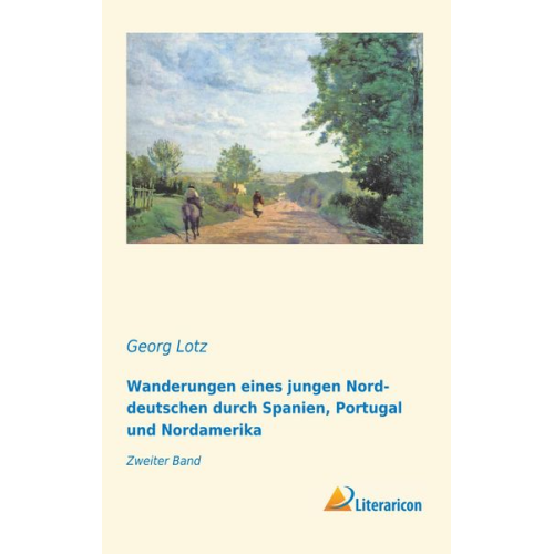 Georg Lotz - Wanderungen eines jungen Norddeutschen durch Spanien, Portugal und Nordamerika