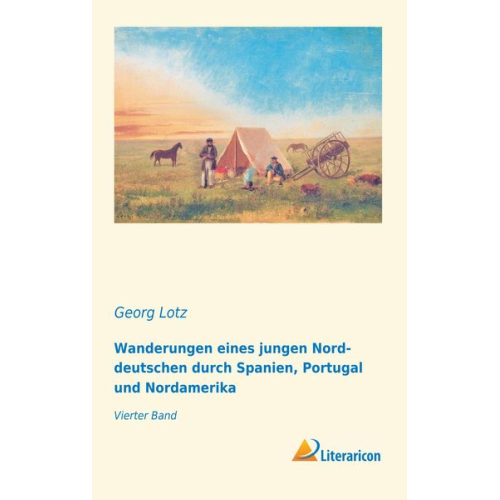 Georg Lotz - Wanderungen eines jungen Norddeutschen durch Spanien, Portugal und Nordamerika
