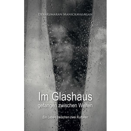 Devakumaran Manickavasagan - Im Glashaus gefangen zwischen Welten