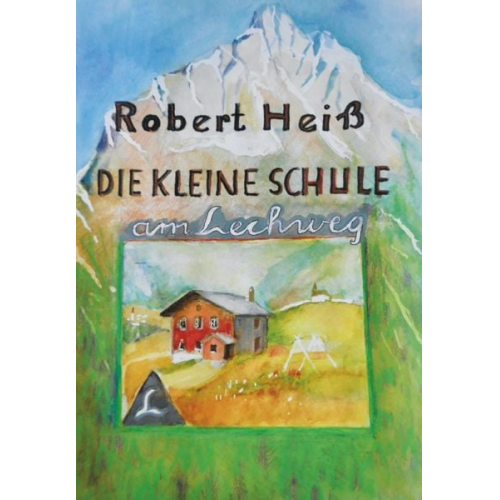 Robert Heiss - Die kleine Schule am Lechweg