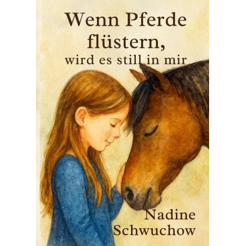 Nadine Schwuchow - Wenn die Pferde flüstern, wird es still in mir