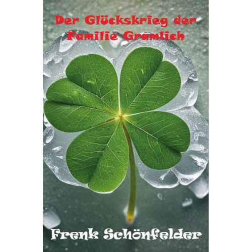 Frenk Schönfelder - Der Glückskrieg der Familie Gramlich