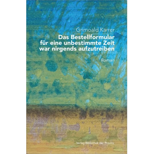 Grimoald Karrer - Das Bestellformular für eine unbestimmte Zeit war nirgends aufzutreiben.
