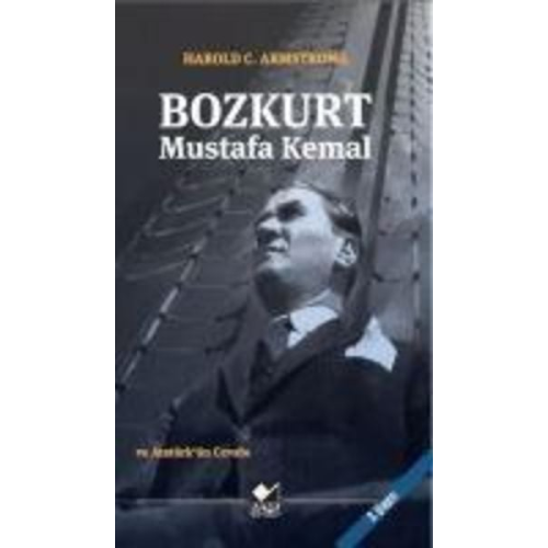 Harold C. Armstrong - Bozkurt Mustafa Kemal ve Atatürkün Cevabi