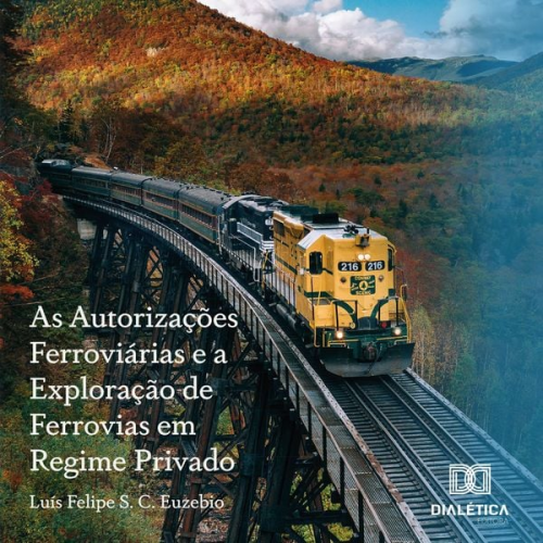 Luís Felipe - As Autorizações Ferroviárias e a Exploração de Ferrovias em Regime Privado