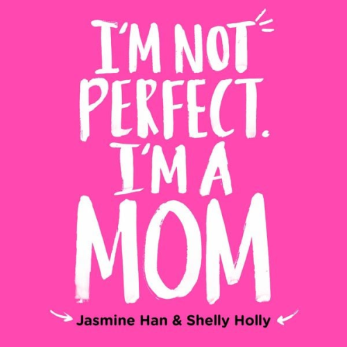 Jasmine Han Shelly Holly - I'm Not Perfect, I'm a Mom