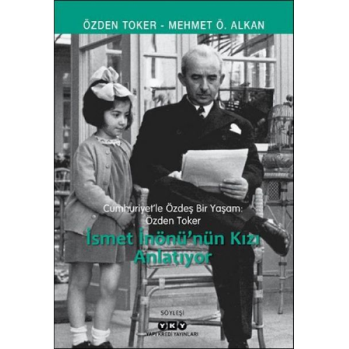 Mehmet Ö. Alkan Özden Toker - Ismet Inönünün Kizi Anlatiyor