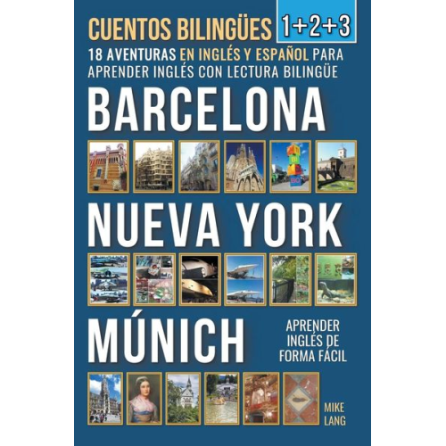 Mike Lang - Cuentos Bilingües 1+2+3 - 18 Aventuras - en Inglés y Español - para Aprender Inglés con Lectura Bilingüe en Barcelona, Nueva York y Múnich
