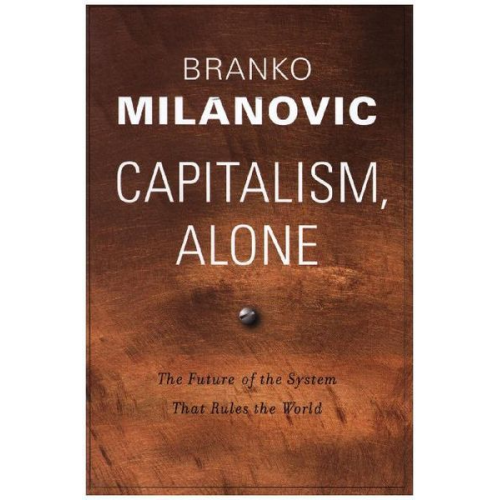 Branko Milanovic - Capitalism, Alone