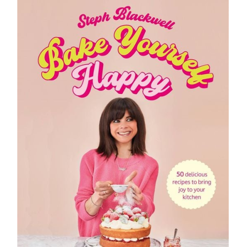 Steph Blackwell - Bake Yourself Happy