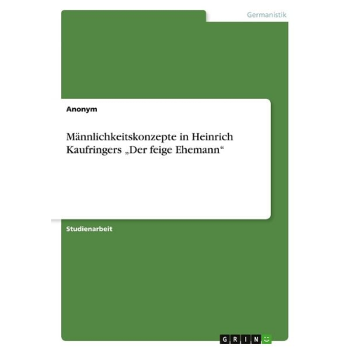 Männlichkeitskonzepte in Heinrich Kaufringers "Der feige Ehemann"