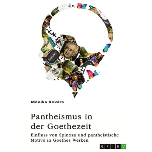 Mónika Kovács - Pantheismus in der Goethezeit. Einfluss von Spinoza und pantheistische Motive in Goethes Werken
