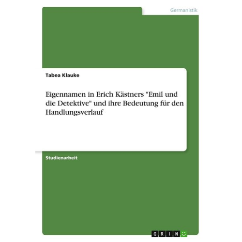 Tabea Klauke - Eigennamen in Erich Kästners "Emil und die Detektive" und ihre Bedeutung für den Handlungsverlauf