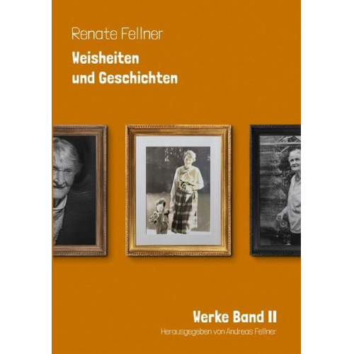 Andreas Fellner - Renate Fellner Werke / Weisheiten und Geschichten