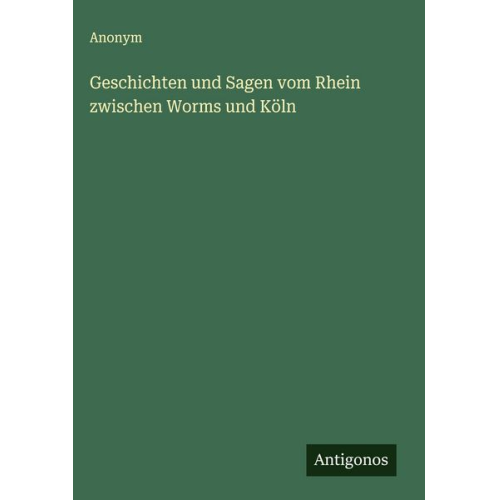 Geschichten und Sagen vom Rhein zwischen Worms und Köln