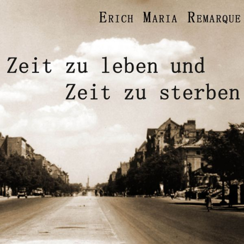 Erich Maria Remarque - Zeit zu leben, Zeit zu sterben