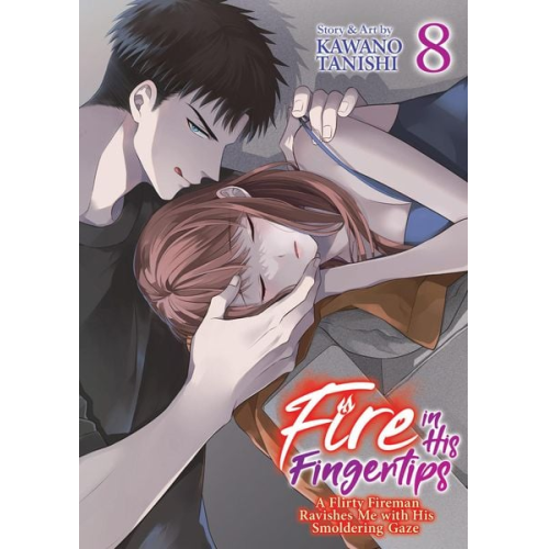 Kawano Tanishi - Fire in His Fingertips: A Flirty Fireman Ravishes Me with His Smoldering Gaze Vol. 8