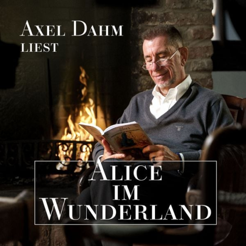 Lewis Caroll - Axel Dahm liest Alice im Wunderland