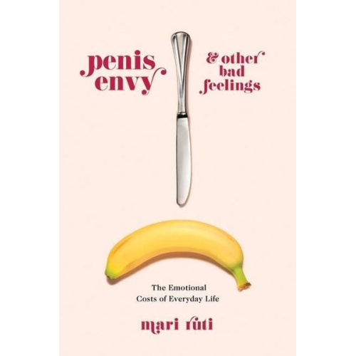 Mari Ruti - Penis Envy and Other Bad Feelings