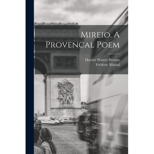 Harriet Waters Preston Frédéric Mistral - Mireio. A Provencal Poem