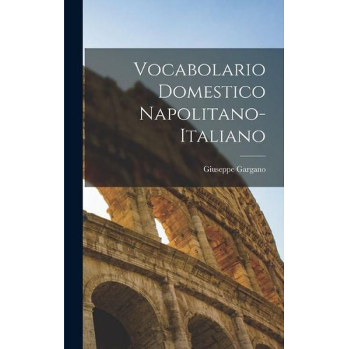 Giuseppe Gargano - Vocabolario Domestico Napolitano-Italiano