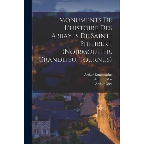Monuments De L'histoire Des Abbayes De Saint-Philibert (Noirmoutier, Grandlieu, Tournus)