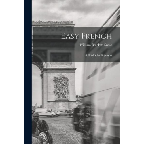 William Brackett Snow - Easy French: A Reader for Beginners