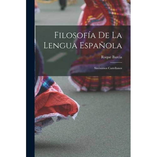 Roque Barcia - Filosofía De La Lengua Española: Sinónimos Castellanos