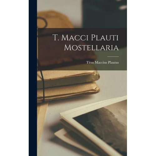 T. Macci Plauti Mostellaria
