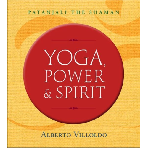 Alberto Villoldo - Yoga, Power & Spirit