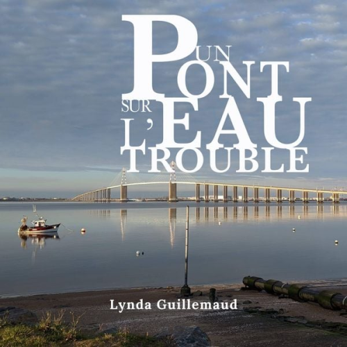 Lynda Guillemaud - Un pont sur l'eau trouble