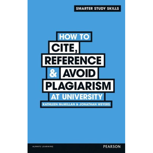 Jonathan Weyers Kathleen McMillan - How to Cite, Reference & Avoid Plagiarism at University