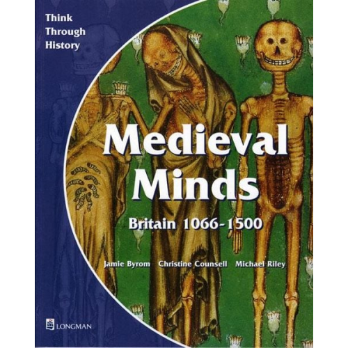 Jamie Byrom Christine Counsell Michael Riley - Medieval Minds Pupil's Book Britain 1066-1500
