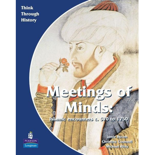 Christine Counsell Jamie Byrom Michael Riley - Meeting of Minds Islamic Encounters c. 570 to 1750 Pupil's Book