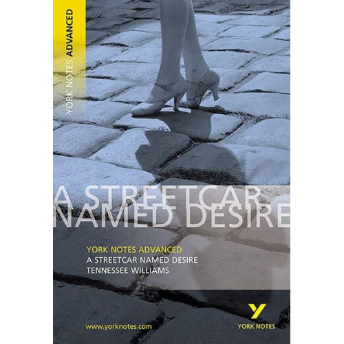 T. Williams - Streetcar Named Desire: York Notes Advanced - everything you need to study and prepare for the 2025 and 2026 exams