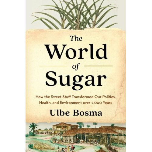 Ulbe Bosma - The World of Sugar
