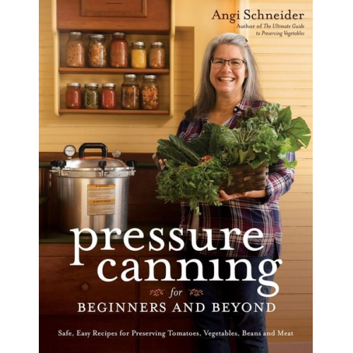 Angi Schneider - Pressure Canning for Beginners and Beyond
